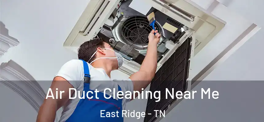 Air Duct Cleaning Near Me East Ridge - TN