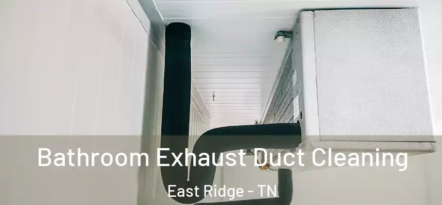  Bathroom Exhaust Duct Cleaning East Ridge - TN