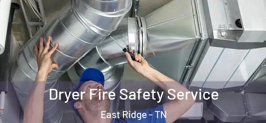  Dryer Fire Safety Service East Ridge - TN