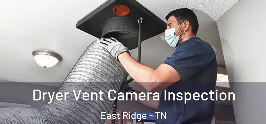  Dryer Vent Camera Inspection East Ridge - TN
