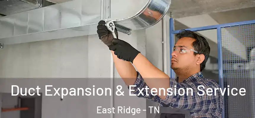  Duct Expansion & Extension Service East Ridge - TN