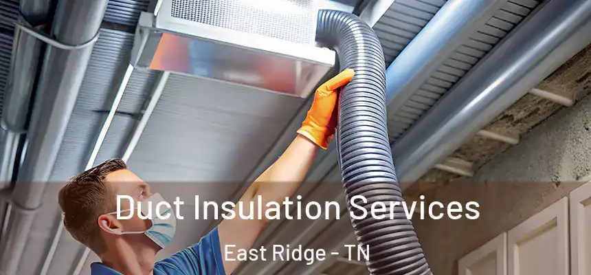  Duct Insulation Services East Ridge - TN