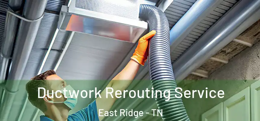 Ductwork Rerouting Service East Ridge - TN