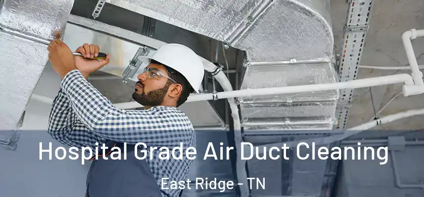  Hospital Grade Air Duct Cleaning East Ridge - TN