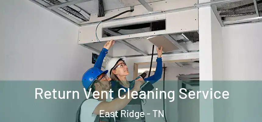 Return Vent Cleaning Service East Ridge - TN