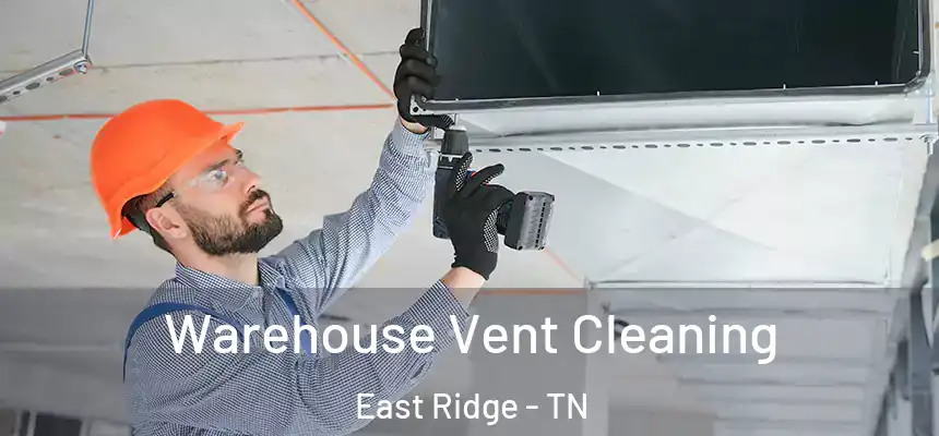  Warehouse Vent Cleaning East Ridge - TN